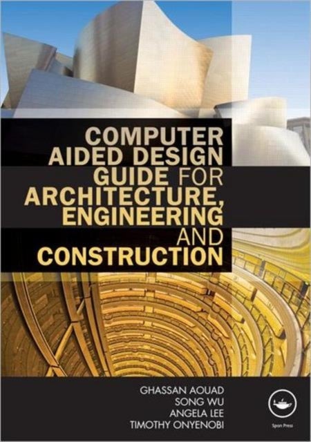 Bilde av Computer Aided Design Guide For Architecture, Engineering And Construction Av Ghassan (university Of Salford Uk) Aouad, Song (university Of Salford Uk