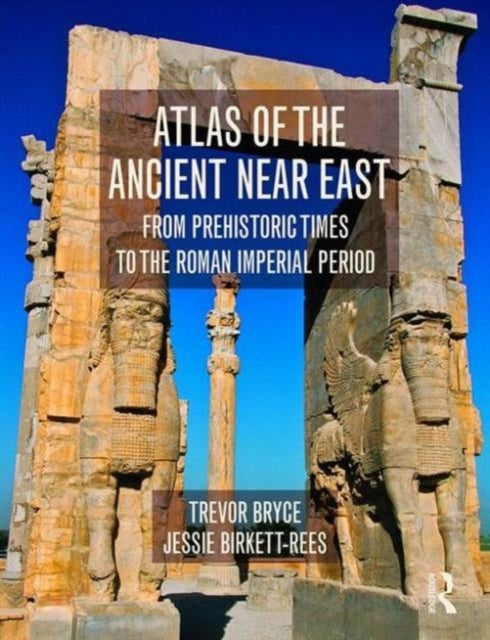 Bilde av Atlas Of The Ancient Near East Av Trevor (university Of Queensland Australia) Bryce, Jessie Birkett-rees