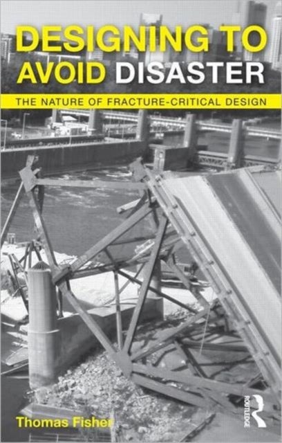 Designing To Avoid Disaster - The Nature of Fracture-Critical Design