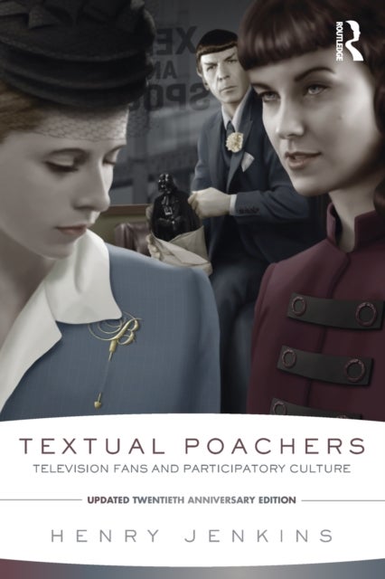 Textual Poachers - Television Fans and Participatory Culture