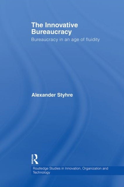 The Innovative Bureaucracy - Bureaucracy in an Age of Fluidity