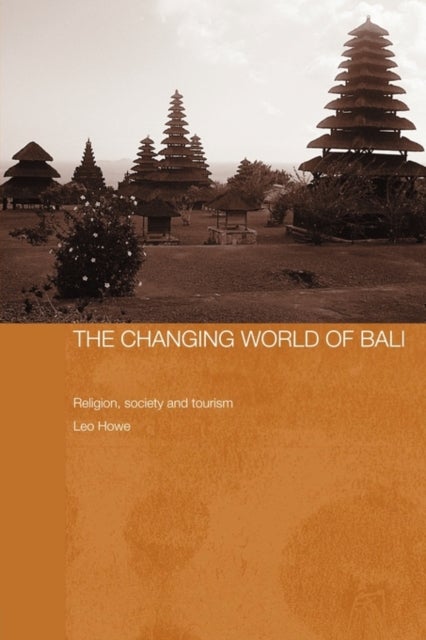 The Changing World of Bali - Religion, Society and Tourism