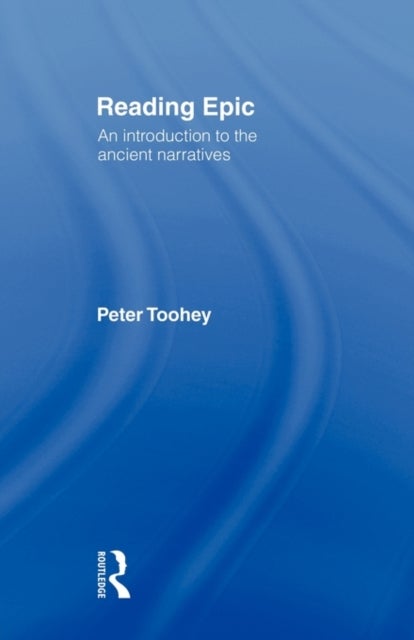 Reading Epic - An Introduction to the Ancient Narratives