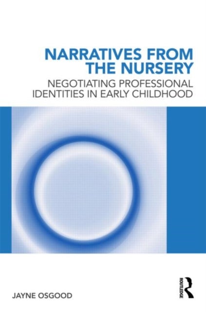 Narratives from the Nursery - Negotiating professional identities in early childhood