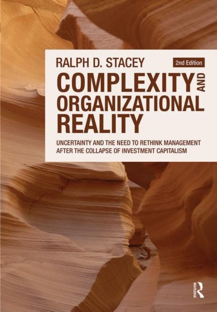 Complexity and Organizational Reality - Uncertainty and the Need to Rethink Management after the Collapse of Investment Capitalism
