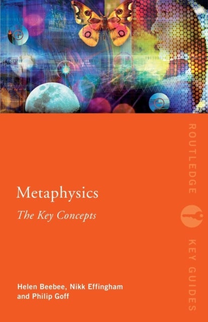 Bilde av Metaphysics: The Key Concepts Av Nikk (university Of Birmingham Uk) Effingham, Helen (university Of Manchester Uk) Beebee, Philip Goff