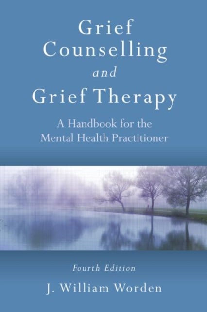 Bilde av Grief Counselling And Grief Therapy Av J. William (harvard Medical School And Rosemead Graduate School Of Psychology California Usa) Worden