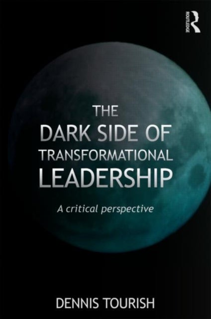 The Dark Side of Transformational Leadership - A Critical Perspective