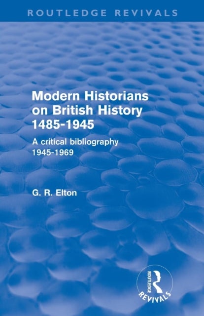 Bilde av Modern Historians On British History 1485-1945 (routledge Revivals) Av G.r. (formerly University Of Cambridge Uk) Elton