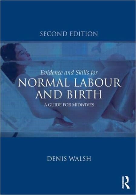 Evidence and Skills for Normal Labour and Birth - A Guide for Midwives