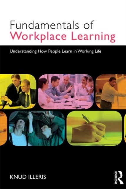 Bilde av The Fundamentals Of Workplace Learning Av Knud (aarhus University Denmark.) Illeris