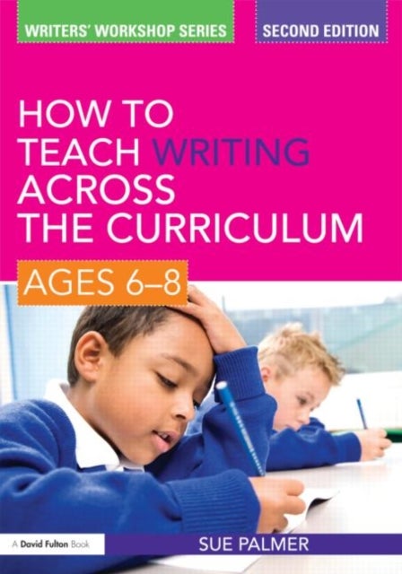 Bilde av How To Teach Writing Across The Curriculum: Ages 6-8 Av Sue (writer Broadcaster And Consultant Uk) Palmer
