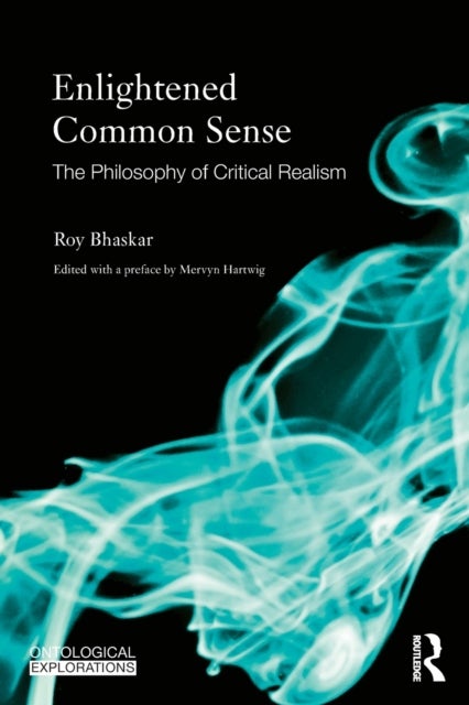 Enlightened Common Sense - The Philosophy of Critical Realism