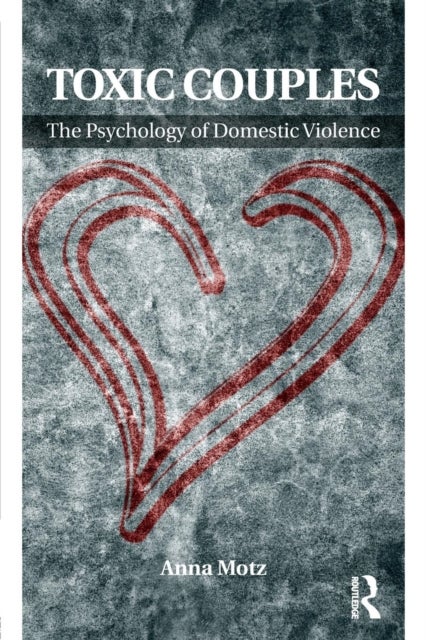 Bilde av Toxic Couples: The Psychology Of Domestic Violence Av Anna Motz