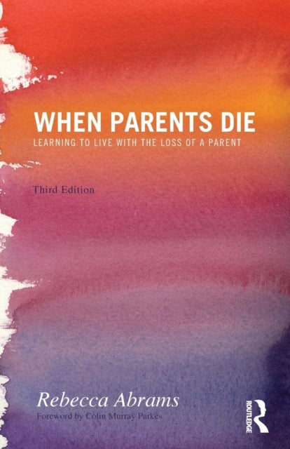 When Parents Die - Learning to Live with the Loss of a Parent
