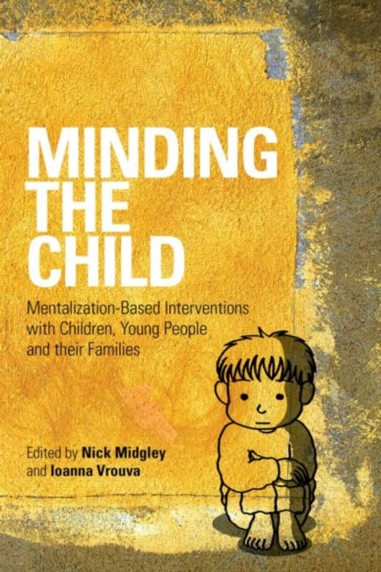 Minding the Child - Mentalization-Based Interventions with Children, Young People and their Families