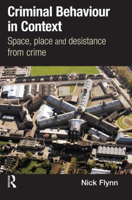 Criminal Behaviour in Context - Space, Place and Desistance from Crime