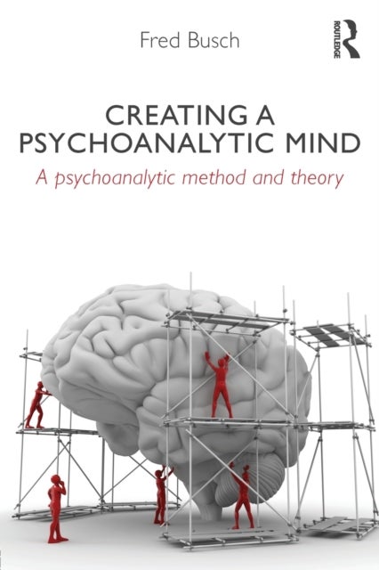 Bilde av Creating A Psychoanalytic Mind Av Fred (training And Supervising Analyst Boston Psychoanalytic Institute And Society) Busch