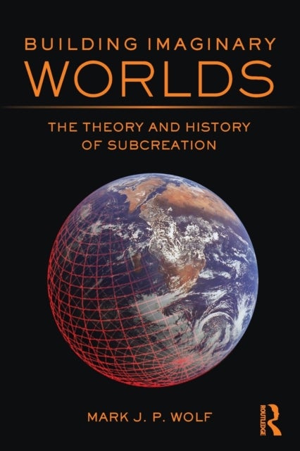Building Imaginary Worlds - The Theory and History of Subcreation