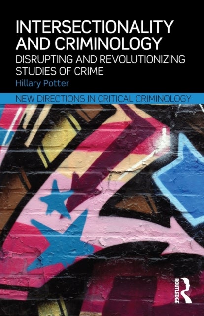 Intersectionality and Criminology - Disrupting and revolutionizing studies of crime