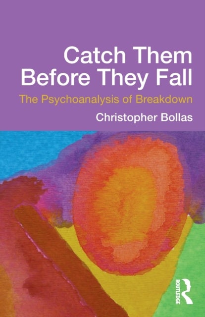 Bilde av Catch Them Before They Fall: The Psychoanalysis Of Breakdown Av Christopher (member Of The British Psychoanalytical Society London Uk) Bollas