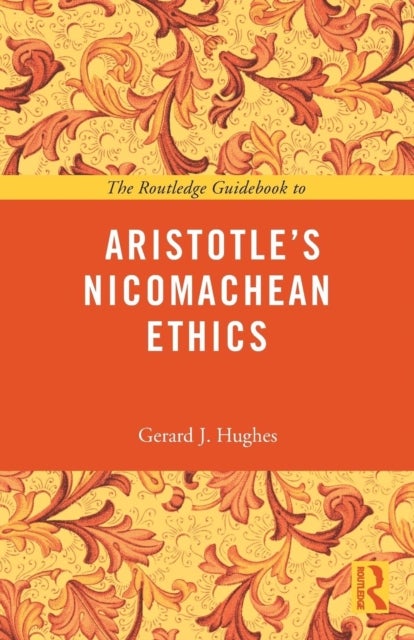 Bilde av The Routledge Guidebook To Aristotle&#039;s Nicomachean Ethics Av Gerard J Hughes