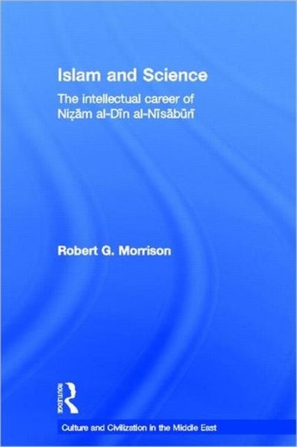 Islam and Science - The Intellectual Career of Nizam al-Din al-Nisaburi