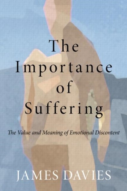 The Importance of Suffering - The Value and Meaning of Emotional Discontent