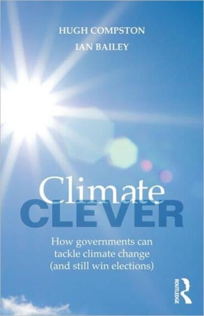 Climate Clever - How Governments Can Tackle Climate Change (and Still Win Elections)