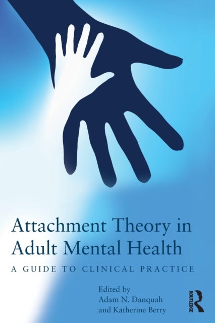 Attachment Theory in Adult Mental Health - A guide to clinical practice