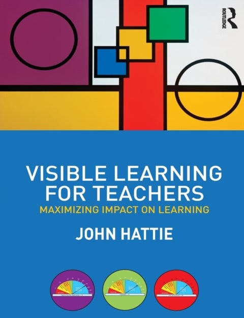 Visible Learning for Teachers - Maximizing Impact on Learning