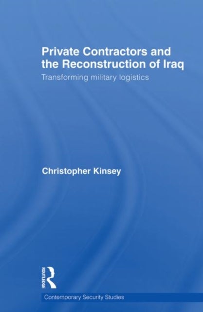 Bilde av Private Contractors And The Reconstruction Of Iraq Av Christopher (king&#039;s College London University Of London Uk) Kinsey
