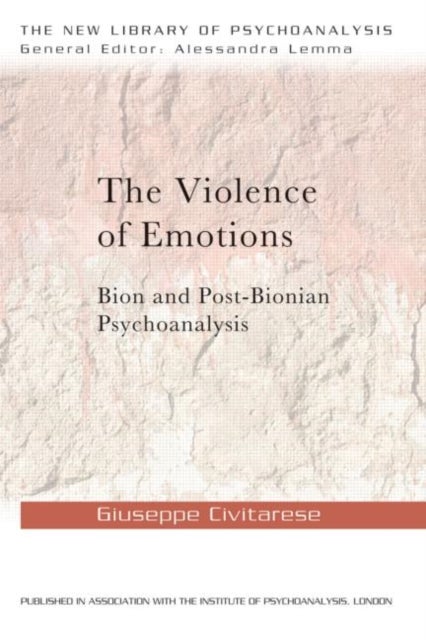 The Violence of Emotions - Bion and Post-Bionian Psychoanalysis