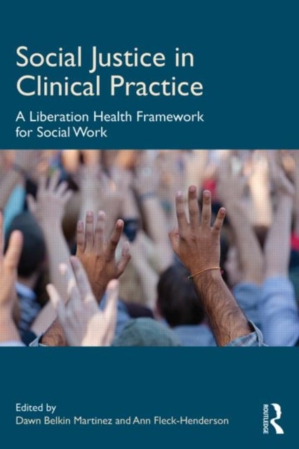 Social Justice in Clinical Practice - A Liberation Health Framework for Social Work