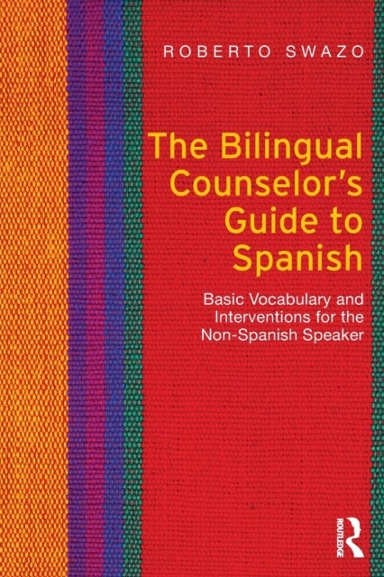 The Bilingual Counselor's Guide to Spanish - Basic Vocabulary and Interventions for the Non-Spanish Speaker