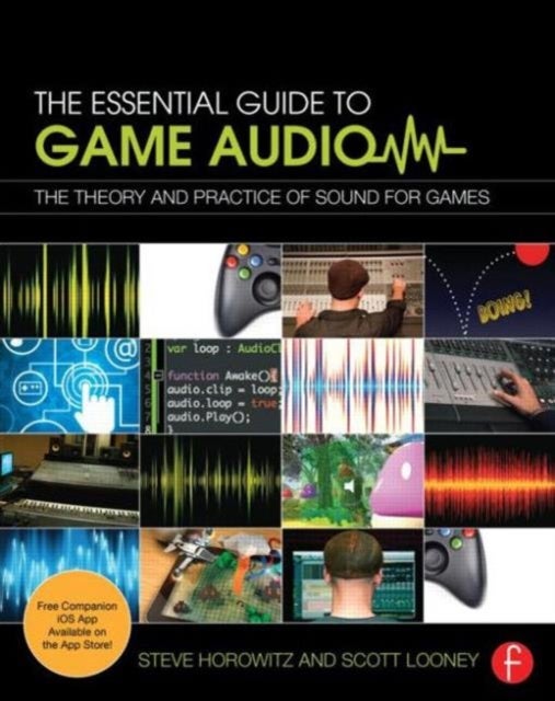 Bilde av The Essential Guide To Game Audio Av Steve Horowitz, Scott (game Audio And Game Scoring Instructor At Pyramind Training And Part-time Faculty At Acade