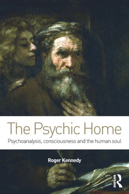 The Psychic Home - Psychoanalysis, consciousness and the human soul
