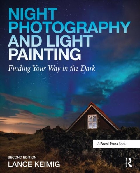 Night Photography and Light Painting - Finding Your Way in the Dark