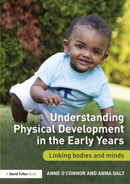 Bilde av Understanding Physical Development In The Early Years Av Anne (early Years Consultant Uk) O&#039;connor, Anna (community Dance Artist And Trainer Uk.)