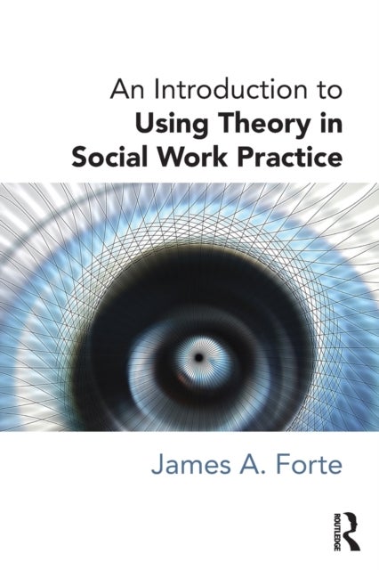 Bilde av An Introduction To Using Theory In Social Work Practice Av James A. Forte