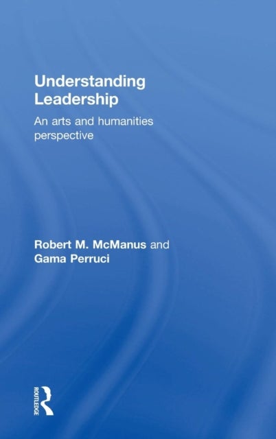 Bilde av Understanding Leadership Av Robert M. (marietta College Usa) Mcmanus, Gamaliel (marietta College Usa) Perruci