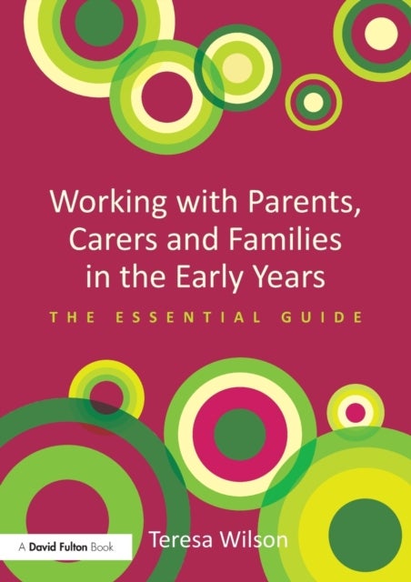 Working with Parents, Carers and Families in the Early Years - The essential guide