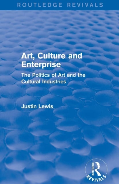 Bilde av Art, Culture And Enterprise (routledge Revivals) Av Justin (cardiff University Cardiff United Lewis