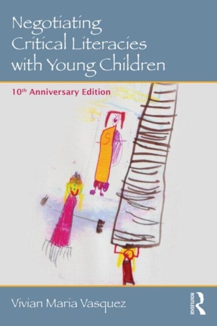 Negotiating Critical Literacies with Young Children - 10th Anniversary Edition