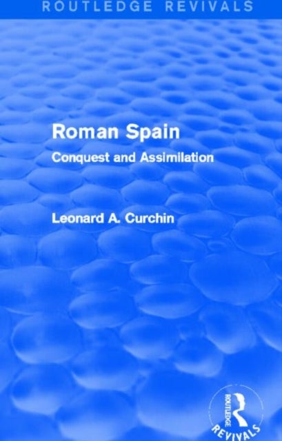 Roman Spain (Routledge Revivals) - Conquest and Assimilation