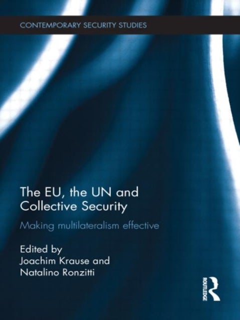 The EU, the UN and Collective Security - Making Multilateralism Effective