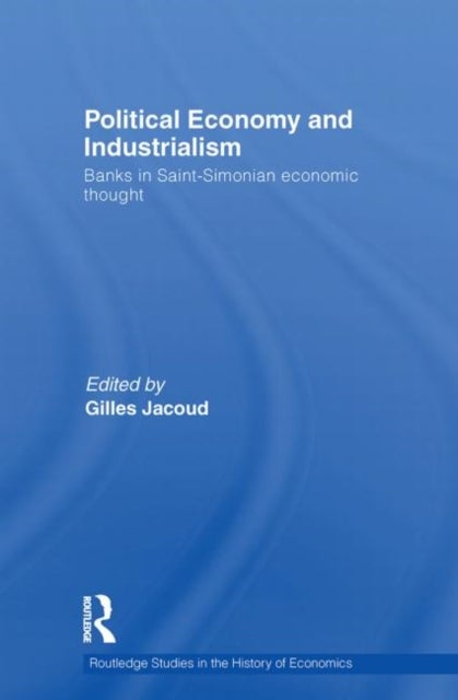 Political Economy and Industrialism - Banks in Saint-Simonian Economic Thought