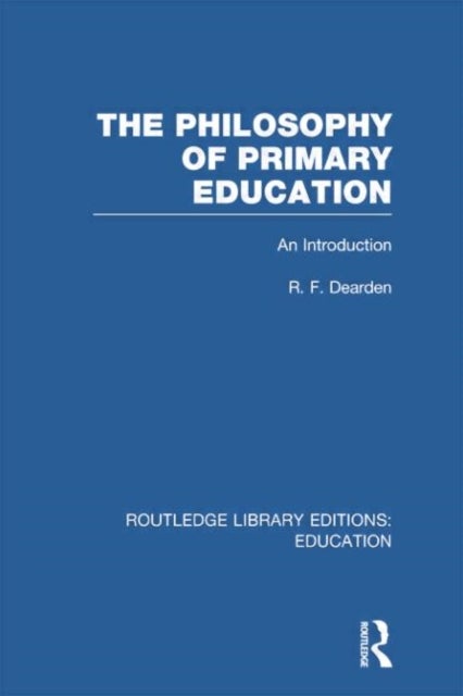 The Philosophy of Primary Education (RLE Edu K) - An Introduction