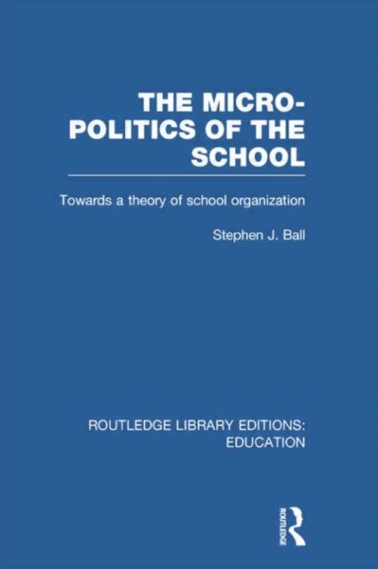 The Micro-Politics of the School - Towards a Theory of School Organization