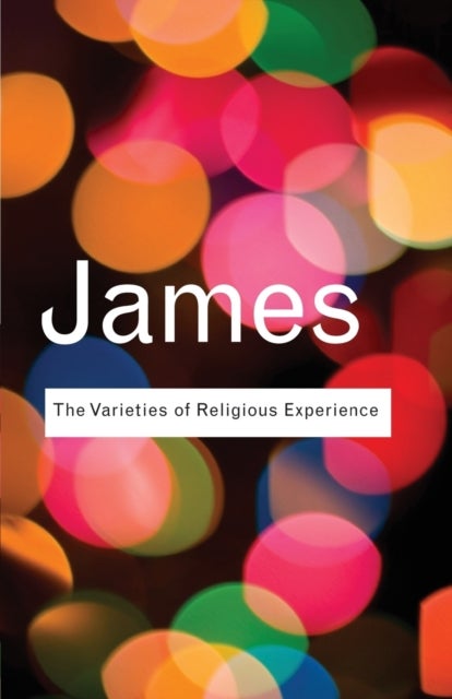 The Varieties of Religious Experience - A Study In Human Nature